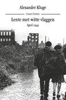 Lente met witte vlaggen. April 1945 - Alexander Kluge - 9789059369603