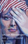 Een goede moeder - Jan van Mersbergen - 9789059369719