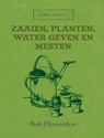 Bobs basics Zaaien, planten, water geven en mesten - Bob Flowerdew - 9789059563957