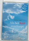 Als het hart overloopt - T. Boer-Sander - 9789059741010