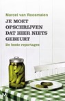 Je moet opschrijven dat hier niets gebeurt - Marcel van Roosmalen - 9789059903142