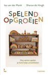 Spelend opgroeien - Isa van der Plank ; Sharon de Hingh - 9789059961975