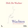 Wachten, een levenshouding - Dirk De Wachter - 9789059966864