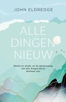 Alle dingen nieuw - John Eldredge - 9789059991415