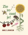 Zie zo zaai je! - Annelie Johansson - 9789060387986