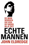 Echte mannen - John Eldredge - 9789060671665