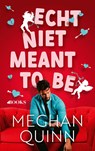 Echt niet meant to be - Meghan Quinn - 9789062223794