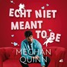 Echt niet meant to be - Meghan Quinn - 9789062224692