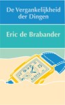 De vergankelijkheid der dingen - Eric C. de Brabander - 9789062657506