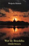 Wat de Boeddha onderwees - W.S. Rahula ; Robert Hartzema - 9789063500481