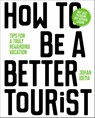 How to be a better tourist - Johan Idema - 9789063694937