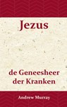 Jezus de geneesheer der kranken - Andrew Murray - 9789066592360