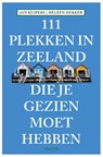 111 Plekken in Zeeland die je gezien moet hebben - Jan Kuipers - 9789068686807