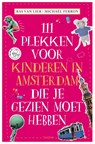 111 PLEKKEN VOOR KINDEREN IN AMSTERDAM DIE JE GEZIEN MOET HEBBEN - Bas van Lier - 9789068688115