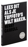 Lees dit als je topfoto's wilt maken - Henry Carroll - 9789068688757