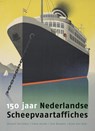 150 jaar Nederlandse Scheepvaartaffiches - Vincent Verschoor ; Irene Jacobs ; Tom Nouwen ; Arjan den Boer - 9789068688955