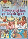 Tekenen en schilderen over het oude Egypte - BOLAND, F. - 9789073798939