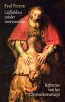 Liefhebben zonder voorwaarden - Paul Ferrini - 9789076681122