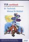 VIA / B1 techniek metaal & mobiel / deel Werkboek - WYNIA, R. - 9789076944708