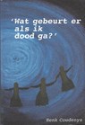 Wat gebeurt er als ik dood ga? - Henk Coudenys - 9789077101070