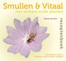 Smullen & vitaal met eetbare wilde planten receptenboek - Herontdek de 5 vergeten natuurlijke smaken - Marion de Kort & Diete van der Woude - 9789077463284