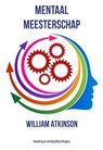 Mentaal meesterschap - William Atkinson - 9789077662168