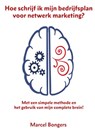 Hoe schrijf ik mijn bedrijfsplan voor netwerk marketing? - Marcel Bongers - 9789077662397