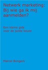 Netwerk Marketing: Bij wie ga ik mij aanmelden? - Marcel Bongers - 9789077662458