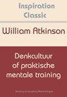 Denkcultuur of praktische mentale training - William Atkinson - 9789077662632