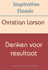Denken voor resultaat - Christian Larson - 9789077662809