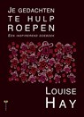 Je gedachten te hulp roepen - Louise Hay - 9789077770511