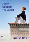 Jouw gouden toekomst - Louise Hay - 9789077770849
