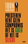 Presteren kent geen compromis het is goed of het is slecht - Toon Gerbrands - 9789079399871