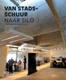 Van stadsschuur naar silo - Peter Sijnke ; Jeanine Dekker ; Hans Sinke ; Inge Heuff - 9789079875474