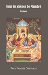 Sous les chênes de Mambré - Père Francis Dermaux - 9789079889587