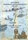 Een eeuw Marineluchtvaartdienst 1917-2017 - Kees Leebeek ; Arie van der Hout ; Anne van Dijk ; Kees Bakker - 9789080498105