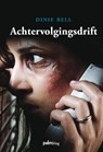 Achtervolgingsdrift - Dinie Bell - 9789081483896