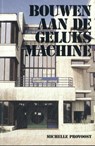 Bouwen aan de geluksmachine - Michelle Provoost - 9789081752039