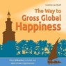 The way to gross global happiness - Leontine van Hooft - 9789082098723