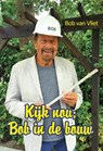 Kijk nou; Bob in de bouw - Bob van Vliet - 9789082531831