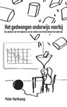Het gedwongen onderwijs voorbij - Peter Hartkamp - 9789082564105