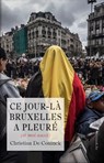 Ce jour-là Bruxelles a pleuré (et moi aussi) - Christian De Coninck - 9789082985634