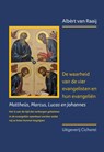 De waarheid van de vier evangelisten en hun evangeliën - Albèrt van Raaij - 9789083081199