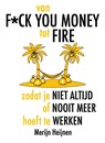 van F*ck You Money tot FIRE - Merijn Heijnen - 9789083105420