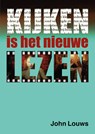 Kijken is het nieuwe lezen - J.A.A. (John) Louws - 9789083292557