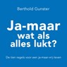 Ja-maar wat als alles lukt? - Berthold Gunster - 9789083293158
