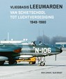 Vliegbasis Leeuwarden - Dick Lohuis - 9789083312279