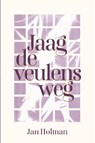 Jaag de veulens weg - Jan Holman - 9789083363349