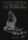 A Bestiary of the Anthropocene - Maria Roszkowska ; Nicolas Maigret ; Nicolas Nova - 9789083404189