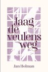 Jaag de veulens weg - Jan Holman - 9789083468631